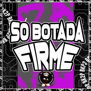 SÓ BOTADA FIRME (Explicit)
