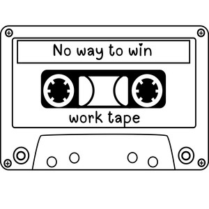 No way to win // work tape