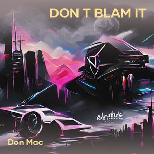 Don T Blam It (Explicit)