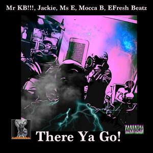 There Ya Go (with Jackie, Ms E, Mocca B & Efresh Beatz)