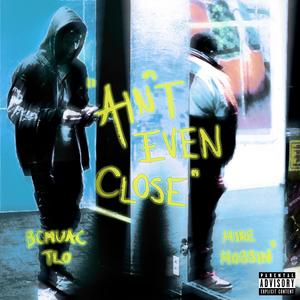 Ain't Even Close (Explicit)