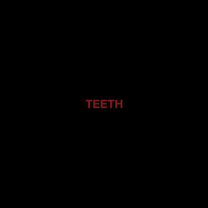 Teeth (Explicit)