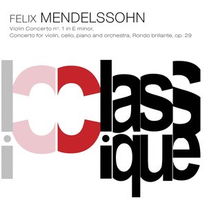 Mendelssohn: Concerto pour violon, Op. 64, MWV O14, Concerto pour violon et piano, MWV O4 & Rondo brillant, Op. 29, MWV O10