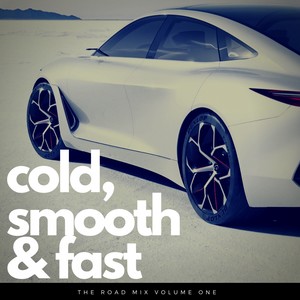 Cold Smooth & Fast (The Road Mix, Vol. 1)