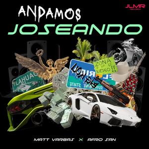 Andamos Joseando (feat. Afro San) [Explicit]