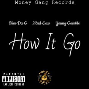 How It Go (feat. Slim Da G, 22nd Exxo & Young Gamble) [Explicit]