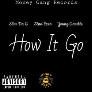 How It Go (feat. Slim Da G, 22nd Exxo & Young Gamble) (Explicit)