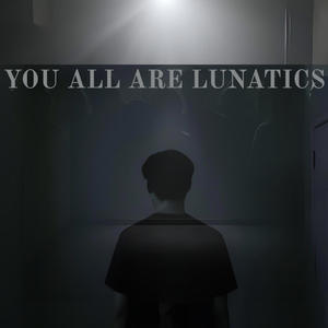 YOU ALL ARE LUNATICS (feat. Lil Lupus) (Explicit)