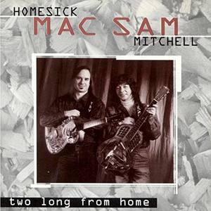 Homesick Mac/ Sam Mitchell - Two Long From Home