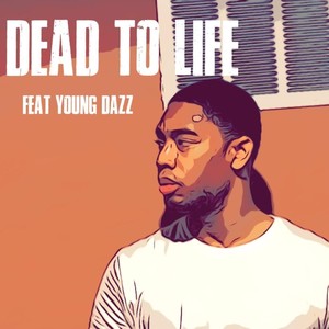 Dead to Life(feat. Young Dazz)