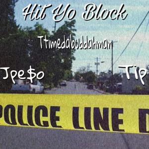 Hit Yo Block(feat. Ttimedabuddahman & Tip) (Explicit)