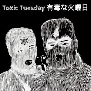 Toxic Tuesday (feat. Wiltxn & XO) (Explicit)
