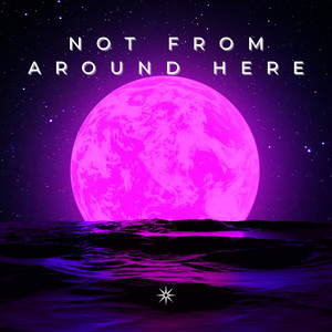 Not From Around Here