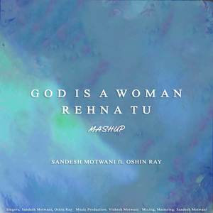 God Is A Woman / Rehna Tu