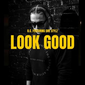 Look Good (feat. Dre Stylz) [Explicit]