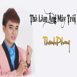 Thà Làm Áng Mây Trôi