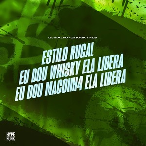 Estilo Rugal Eu Dou Whisky Ela Libera Eu Dou Maconh4 Ela Libera (Explicit)