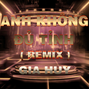 Anh Không Đủ Tỉnh (QV Remix|Version 2)
