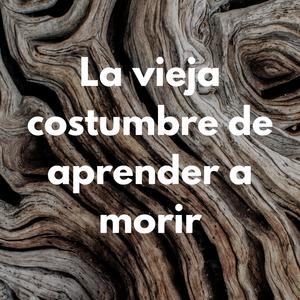 La vieja costumbre de aprender a morir