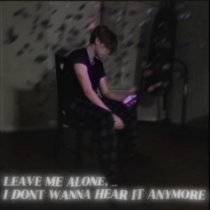 Leave Me Alone, I Don't Wanna Hear It Anymore (Explicit)