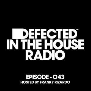 Defected In The House Radio Show Episode 043 (hosted by Franky Rizardo)