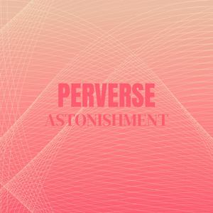 Perverse Astonishment