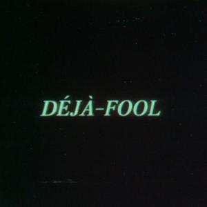 Deja-fool