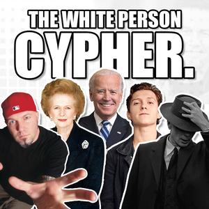 The White Person Cypher (feat. Yuugen Vinny, Commander Jacob, RNG, ryTchie, Fightmarker, JosiahGamesTV, Danii, Michael Stark, BozoTibz, Special Inquisitor Rayyan, TheBabyBeef, Uberocity, Rosenthal & Eric the Audible) (Explicit)