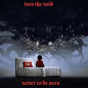 Into the Void Never to Be Seen