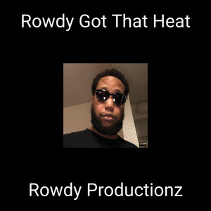 Rowdy Got That Heat (Explicit)