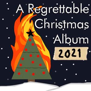 A Regrettable Christmas Album 2021 (Explicit)