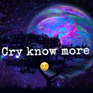 Cry know more (Explicit)