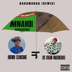 Banamanga (feat. IHewu Elincane & Ice Cream Wasemzansi) (Remix|Explicit)