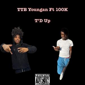 T'd Up (feat. 100K) (Explicit)
