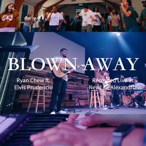 Blown Away (Live at NEWLIFE ALEXANDRIA) (feat. Elvis Prudencio) [Live]