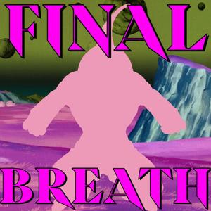 Final Breath(Kid Buu Rap)(feat. Ultra King) (Explicit)