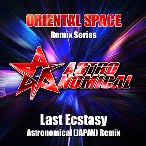 Last Ecstasy (Astronomical (JAPAN) Remix)