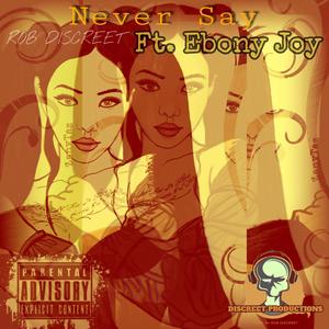 Never Say (feat. Ebony Joy)