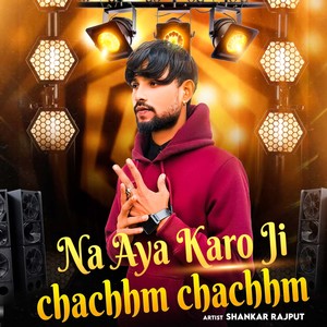 Na Aya Karo Ji Chachhm Chachhm