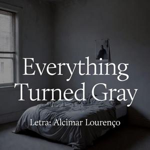 Everything Turned Gray