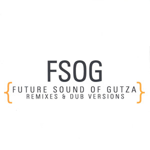 FSOG {Future Sound Of Gutza - Remixes & Dub Versions}