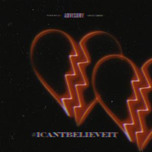 I CAN'T BELIEVE IT (Explicit)