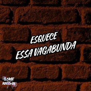 Esquece Essa Vagabunda (Explicit)