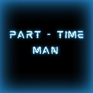 Part Time Man