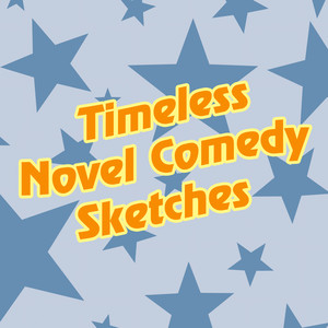 Timeless Novel Comedy Sketches (Original Recordings Pre 1930)