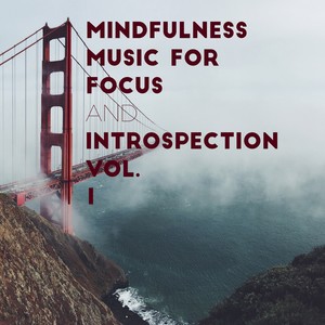 Mindfulness Music for Focus and Introspection Vol. 1