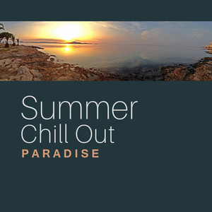 Summer Chill Out Paradise – Soft Chill Out Music, Ibiza Summer Lounge, Peaceful Waves, Easy Listening & Rest