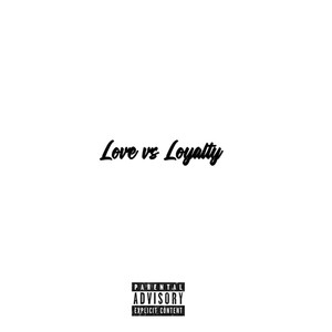 Love vs Loyalty (Explicit)