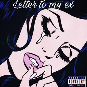 Letter To My Ex (Explicit)