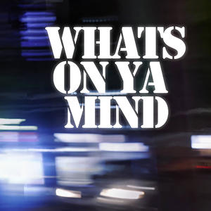 WHATS ON YA MIND? (Explicit)